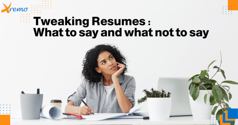 Tweaking Resumes: What to say and what not to say