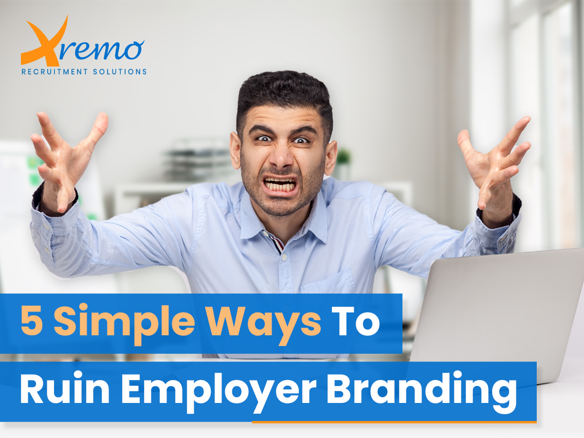 5 Simple Ways To Ruin Your Employer Branding